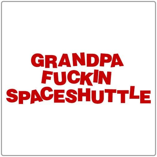 Grandpa F*ckin Spaceshuttle - T-shirt