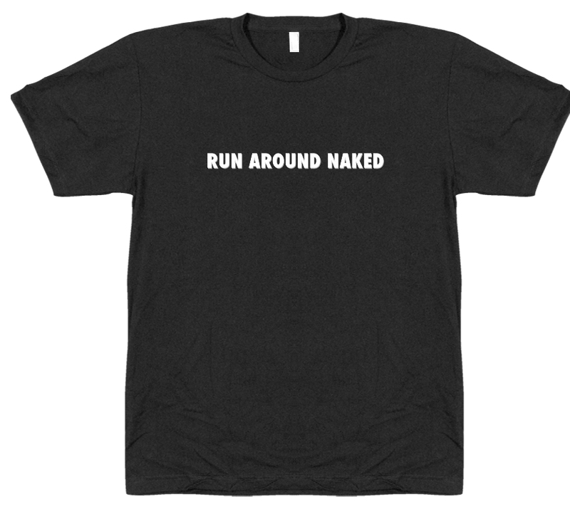 Run Around Naked - T-shirt