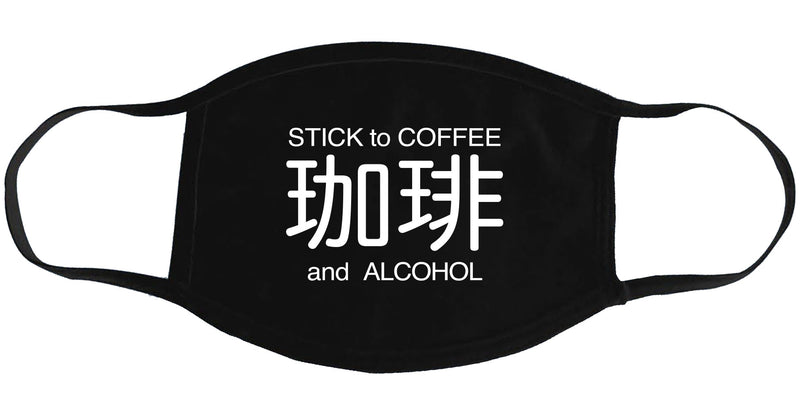 Stick to Coffee & Alcohol - Face Mask