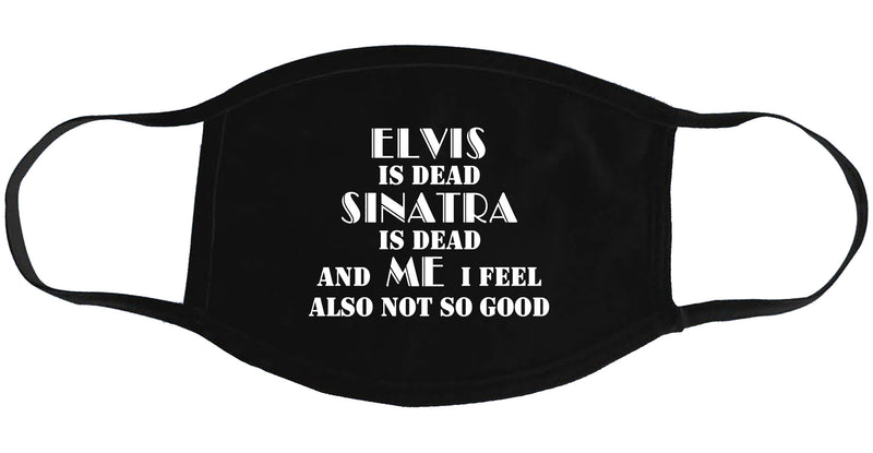 Elvis is Dead, Sinatra is Dead - Face Mask