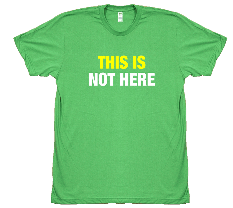 This is Not Here - T-shirt – Engrish.com