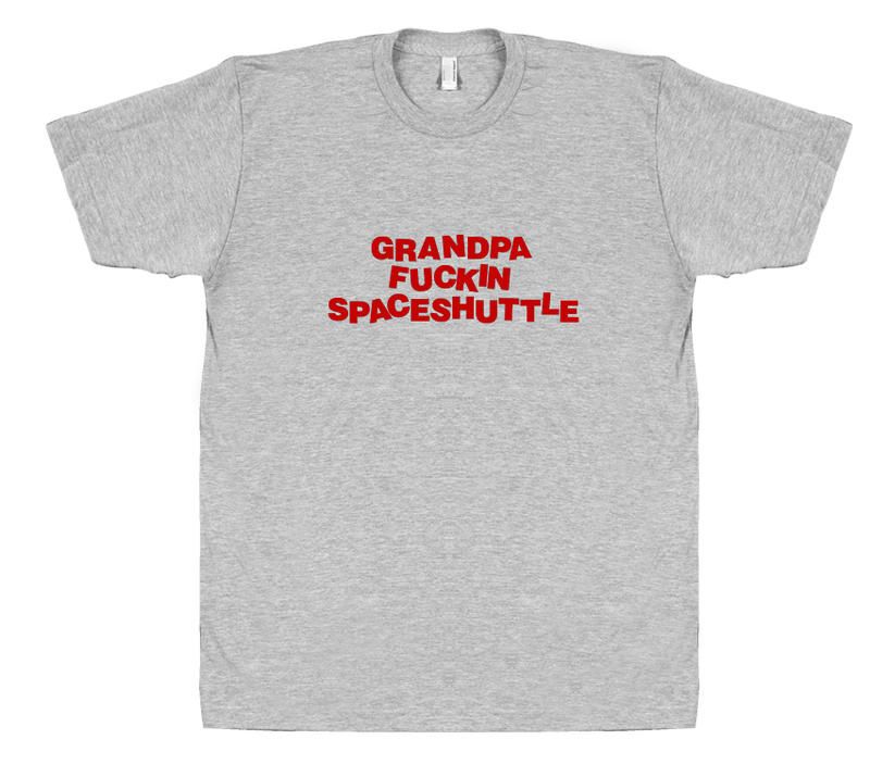 Grandpa F*ckin Spaceshuttle - T-shirt